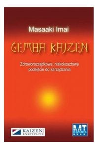 Gemba Kaizen. Zdroworozsądkowe, niskokosztowe podejście do zarządzania