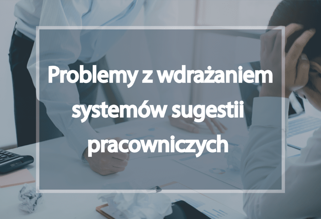 Problemy z wdrażaniem systemów sugestii pracowniczych